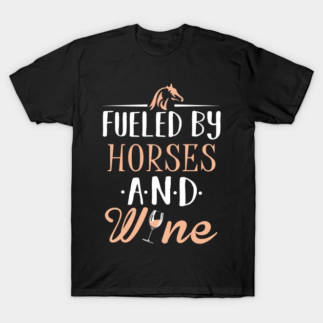 Fueled by Horses and Wine T-Shirt by KsuAnn